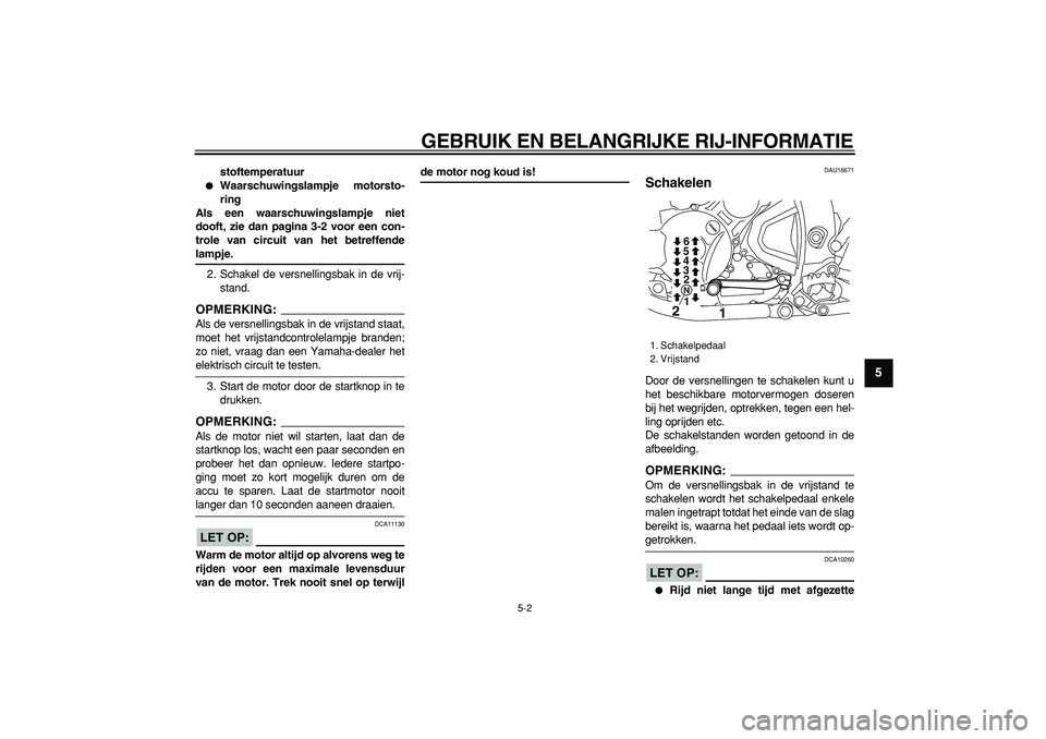 YAMAHA WR 250X 2008 Instructieboekje (in Dutch)
GEBRUIK EN BELANGRIJKE RIJ-INFORMATIE
5-2
2
3
4
56
7
8
9
stoftemperatuur
Waarschuwingslampje motorsto-
ring
Als een waarschuwingslampje niet
dooft, zie dan pagina 3-2 voor een con-
trole van YAMAHA WR 250X 2008 Instructieboekje (in Dutch)
GEBRUIK EN BELANGRIJKE RIJ-INFORMATIE
5-2
2
3
4
56
7
8
9
stoftemperatuur
Waarschuwingslampje motorsto-
ring
Als een waarschuwingslampje niet
dooft, zie dan pagina 3-2 voor een con-
trole van