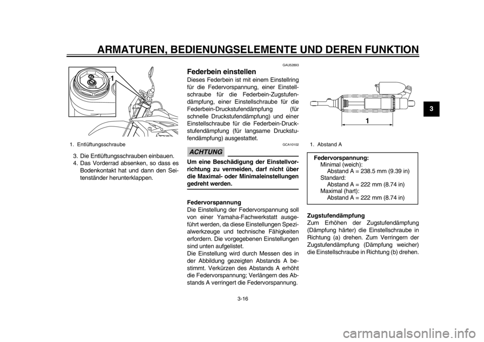 YAMAHA WR 450F 2015 Betriebsanleitungen (in German) ARMATUREN, BEDIENUNGSELEMENTE UND DEREN FUNKTION
3-16
1
234
5
6
7
8
9
10
11
12
3. Die Entlüftungsschrauben einbauen.
4. Das Vorderrad absenken, so dass es Bodenkontakt hat und dann den Sei-
tenständ YAMAHA WR 450F 2015 Betriebsanleitungen (in German) ARMATUREN, BEDIENUNGSELEMENTE UND DEREN FUNKTION
3-16
1
234
5
6
7
8
9
10
11
12
3. Die Entlüftungsschrauben einbauen.
4. Das Vorderrad absenken, so dass es Bodenkontakt hat und dann den Sei-
tenständ