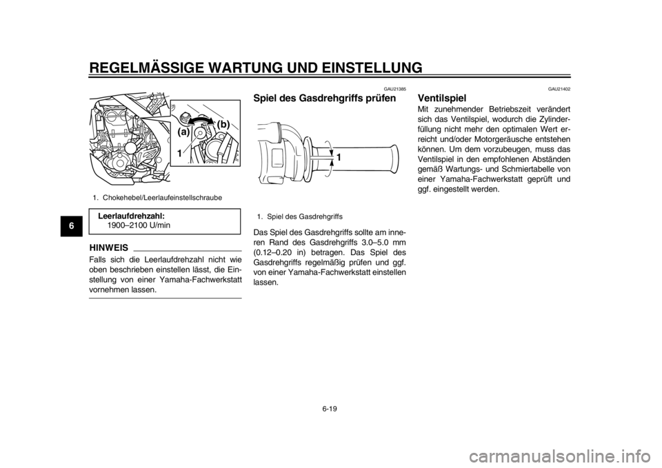 YAMAHA WR 450F 2015 Betriebsanleitungen (in German) REGELMÄSSIGE WARTUNG UND EINSTELLUNG
6-19
1
2
3
4
56
7
8
9
10
11
12
HINWEISFalls sich die Leerlaufdrehzahl nicht wie
oben beschrieben einstellen lässt, die Ein-
stellung von einer Yamaha-Fachwerksta YAMAHA WR 450F 2015 Betriebsanleitungen (in German) REGELMÄSSIGE WARTUNG UND EINSTELLUNG
6-19
1
2
3
4
56
7
8
9
10
11
12
HINWEISFalls sich die Leerlaufdrehzahl nicht wie
oben beschrieben einstellen lässt, die Ein-
stellung von einer Yamaha-Fachwerksta