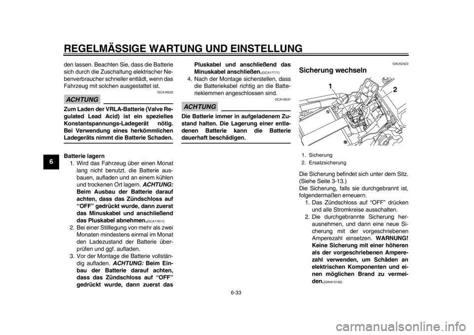 YAMAHA WR 450F 2015 Betriebsanleitungen (in German) REGELMÄSSIGE WARTUNG UND EINSTELLUNG
6-33
1
2
3
4
56
7
8
9
10
11
12
den lassen. Beachten Sie, dass die Batterie
sich durch die Zuschaltung elektrischer Ne-
benverbraucher schneller entlädt, wenn das YAMAHA WR 450F 2015 Betriebsanleitungen (in German) REGELMÄSSIGE WARTUNG UND EINSTELLUNG
6-33
1
2
3
4
56
7
8
9
10
11
12
den lassen. Beachten Sie, dass die Batterie
sich durch die Zuschaltung elektrischer Ne-
benverbraucher schneller entlädt, wenn das