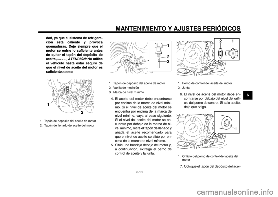 YAMAHA WR 450F 2015 Manuale de Empleo (in Spanish) MANTENIMIENTO Y AJUSTES PERIÓDICOS
6-10
1
2
3
4
567
8
9
10
11
12
dad, ya que el sistema de refrigera-
ción está caliente y provoca
quemaduras. Deje siempre que el
motor se enfríe lo suficiente ant YAMAHA WR 450F 2015 Manuale de Empleo (in Spanish) MANTENIMIENTO Y AJUSTES PERIÓDICOS
6-10
1
2
3
4
567
8
9
10
11
12
dad, ya que el sistema de refrigera-
ción está caliente y provoca
quemaduras. Deje siempre que el
motor se enfríe lo suficiente ant