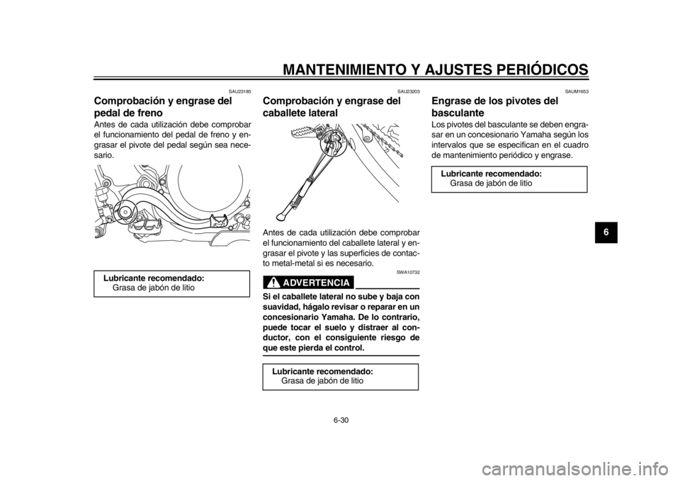 YAMAHA WR 450F 2015 Manuale de Empleo (in Spanish) MANTENIMIENTO Y AJUSTES PERIÓDICOS
6-30
1
2
3
4
567
8
9
10
11
12
SAU23185
Comprobación y engrase del
pedal de frenoAntes de cada utilización debe comprobar
el funcionamiento del pedal de freno y e YAMAHA WR 450F 2015 Manuale de Empleo (in Spanish) MANTENIMIENTO Y AJUSTES PERIÓDICOS
6-30
1
2
3
4
567
8
9
10
11
12
SAU23185
Comprobación y engrase del
pedal de frenoAntes de cada utilización debe comprobar
el funcionamiento del pedal de freno y e