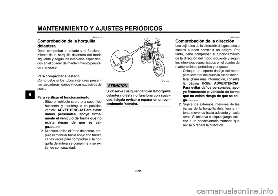 YAMAHA WR 450F 2015 Manuale de Empleo (in Spanish) MANTENIMIENTO Y AJUSTES PERIÓDICOS
6-31
1
2
3
4
56
7
8
9
10
11
12
SAU23273
Comprobación de la horquilla
delanteraDebe comprobar el estado y el funciona-
miento de la horquilla delantera del modo
si YAMAHA WR 450F 2015 Manuale de Empleo (in Spanish) MANTENIMIENTO Y AJUSTES PERIÓDICOS
6-31
1
2
3
4
56
7
8
9
10
11
12
SAU23273
Comprobación de la horquilla
delanteraDebe comprobar el estado y el funciona-
miento de la horquilla delantera del modo
si