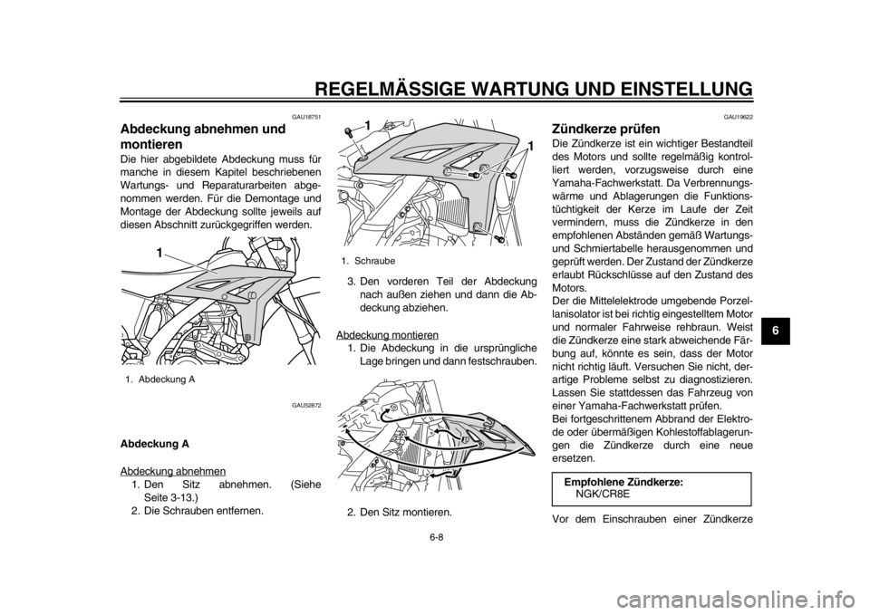 YAMAHA WR 450F 2014  Betriebsanleitungen (in German) REGELMÄSSIGE WARTUNG UND EINSTELLUNG
6-8
2
3
4
567
8
9
GAU18751
Abdeckung abnehmen und 
montieren Die hier abgebildete Abdeckung muss für
manche in diesem Kapitel beschriebenen
Wartungs- und Reparat
