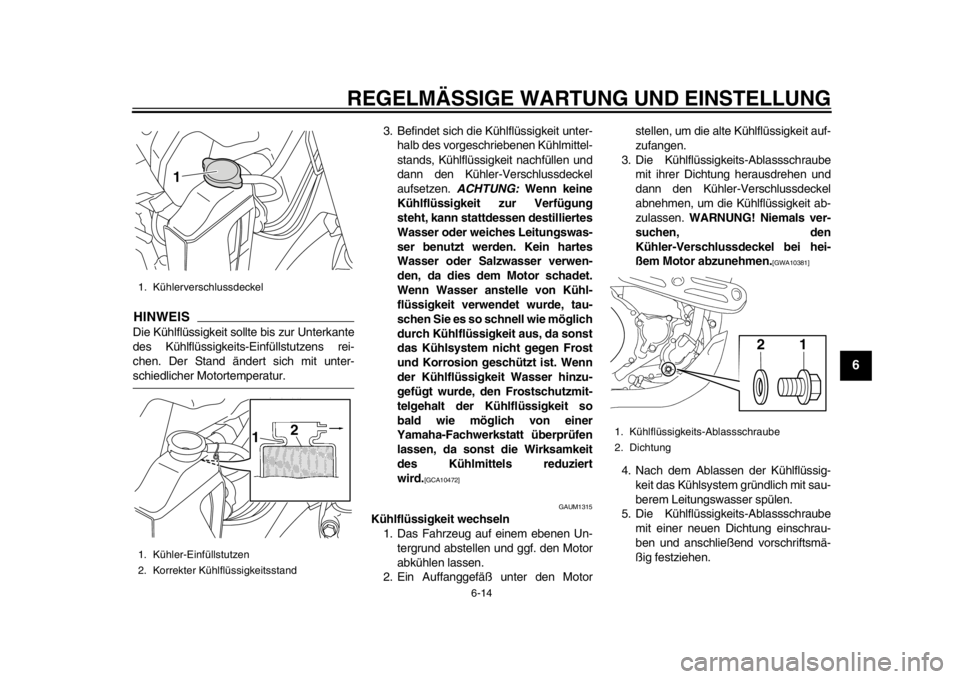 YAMAHA WR 450F 2014  Betriebsanleitungen (in German) REGELMÄSSIGE WARTUNG UND EINSTELLUNG
6-14
2
3
4
567
8
9
HINWEISDie Kühlflüssigkeit sollte bis zur Unterkante
des Kühlflüssigkeits-Einfüllstutzens rei-
chen. Der Stand ändert sich mit unter-schi