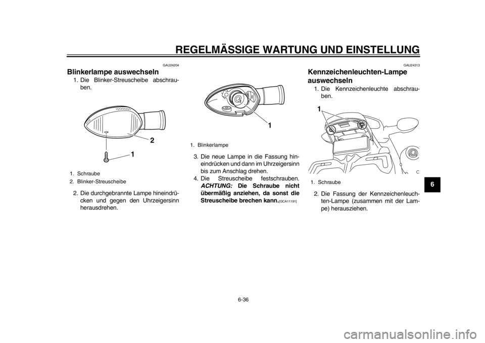YAMAHA WR 450F 2014  Betriebsanleitungen (in German) REGELMÄSSIGE WARTUNG UND EINSTELLUNG
6-36
2
3
4
567
8
9
GAU24204
Blinkerlampe auswechseln 1. Die Blinker-Streuscheibe abschrau-
ben.
2. Die durchgebrannte Lampe hineindrü- cken und gegen den Uhrzeig