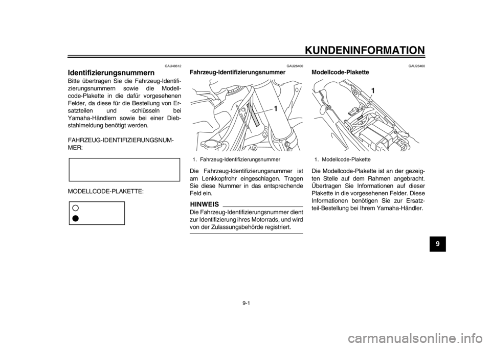 YAMAHA WR 450F 2014 Betriebsanleitungen (in German) 9-1
2
3
4
5
6
7
89
KUNDENINFORMATION
GAU48612
Identifizierungsnummern Bitte übertragen Sie die Fahrzeug-Identifi-
zierungsnummern sowie die Modell-
code-Plakette in die dafür vorgesehenen
Felder, da YAMAHA WR 450F 2014 Betriebsanleitungen (in German) 9-1
2
3
4
5
6
7
89
KUNDENINFORMATION
GAU48612
Identifizierungsnummern Bitte übertragen Sie die Fahrzeug-Identifi-
zierungsnummern sowie die Modell-
code-Plakette in die dafür vorgesehenen
Felder, da