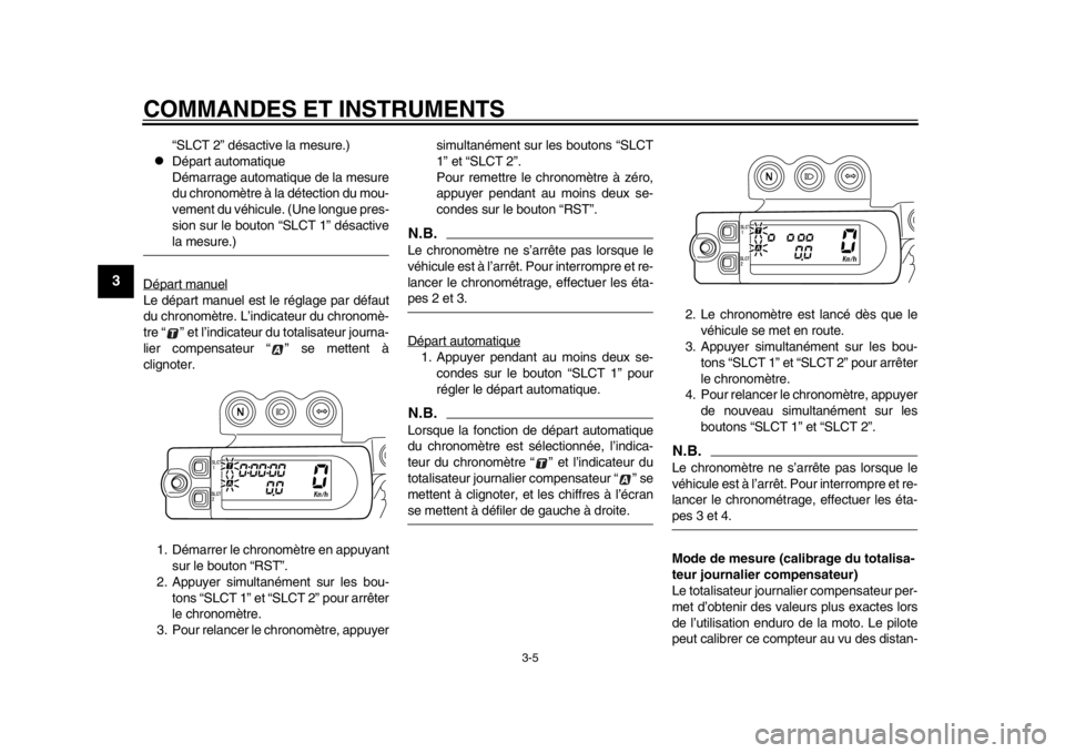 YAMAHA WR 450F 2014  Notices Demploi (in French) COMMANDES ET INSTRUMENTS
3-5
1
23
4
5
6
7
8
9
“SLCT 2” désactive la mesure.)

Départ automatique
Démarrage automatique de la mesure
du chronomètre à la détection du mou-
vement du véhicu