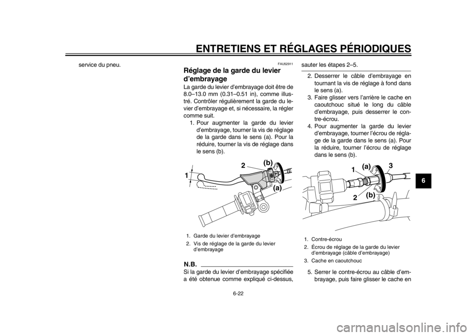 YAMAHA WR 450F 2014  Notices Demploi (in French) ENTRETIENS ET RÉGLAGES PÉRIODIQUES
6-22
2
3
4
567
8
9
service du pneu.
FAU52911
Réglage de la garde du levier 
d’embrayage La garde du levier d’embrayage doit être de
8.0–13.0 mm (0.31–0.5
