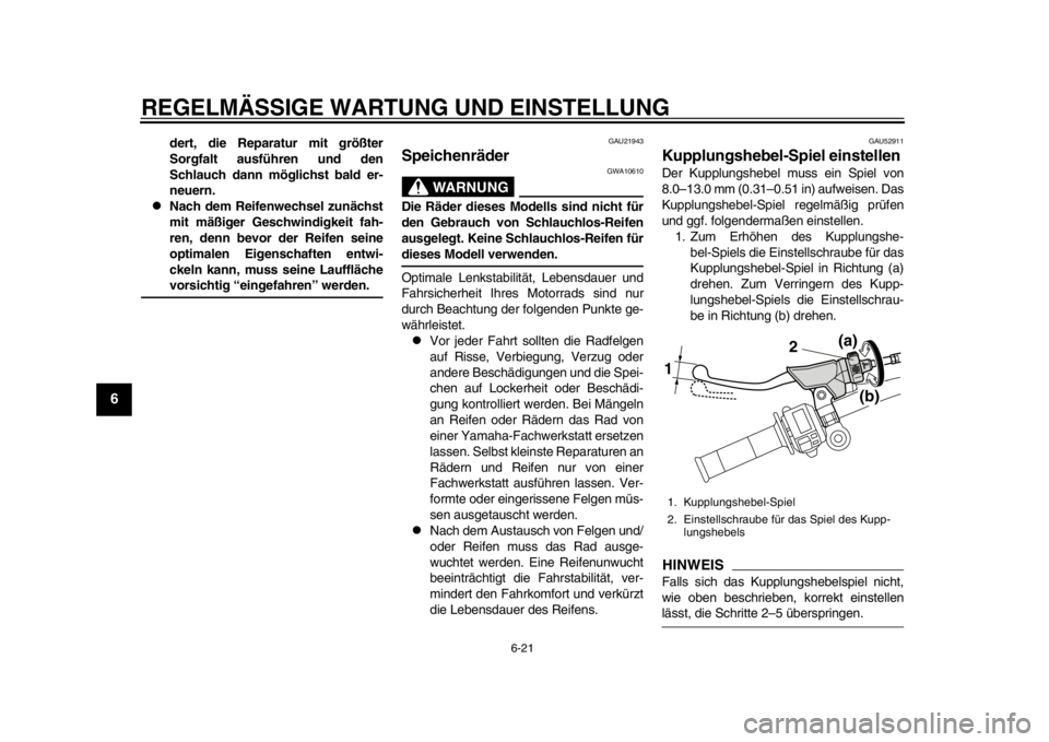 YAMAHA WR 450F 2012 Betriebsanleitungen (in German) REGELMÄSSIGE WARTUNG UND EINSTELLUNG
6-21
1
2
3
4
56
7
8
9
dert, die Reparatur mit größter
Sorgfalt ausführen und den
Schlauch dann möglichst bald er-
neuern.
Nach dem Reifenwechsel zunächst YAMAHA WR 450F 2012 Betriebsanleitungen (in German) REGELMÄSSIGE WARTUNG UND EINSTELLUNG
6-21
1
2
3
4
56
7
8
9
dert, die Reparatur mit größter
Sorgfalt ausführen und den
Schlauch dann möglichst bald er-
neuern.
Nach dem Reifenwechsel zunächst