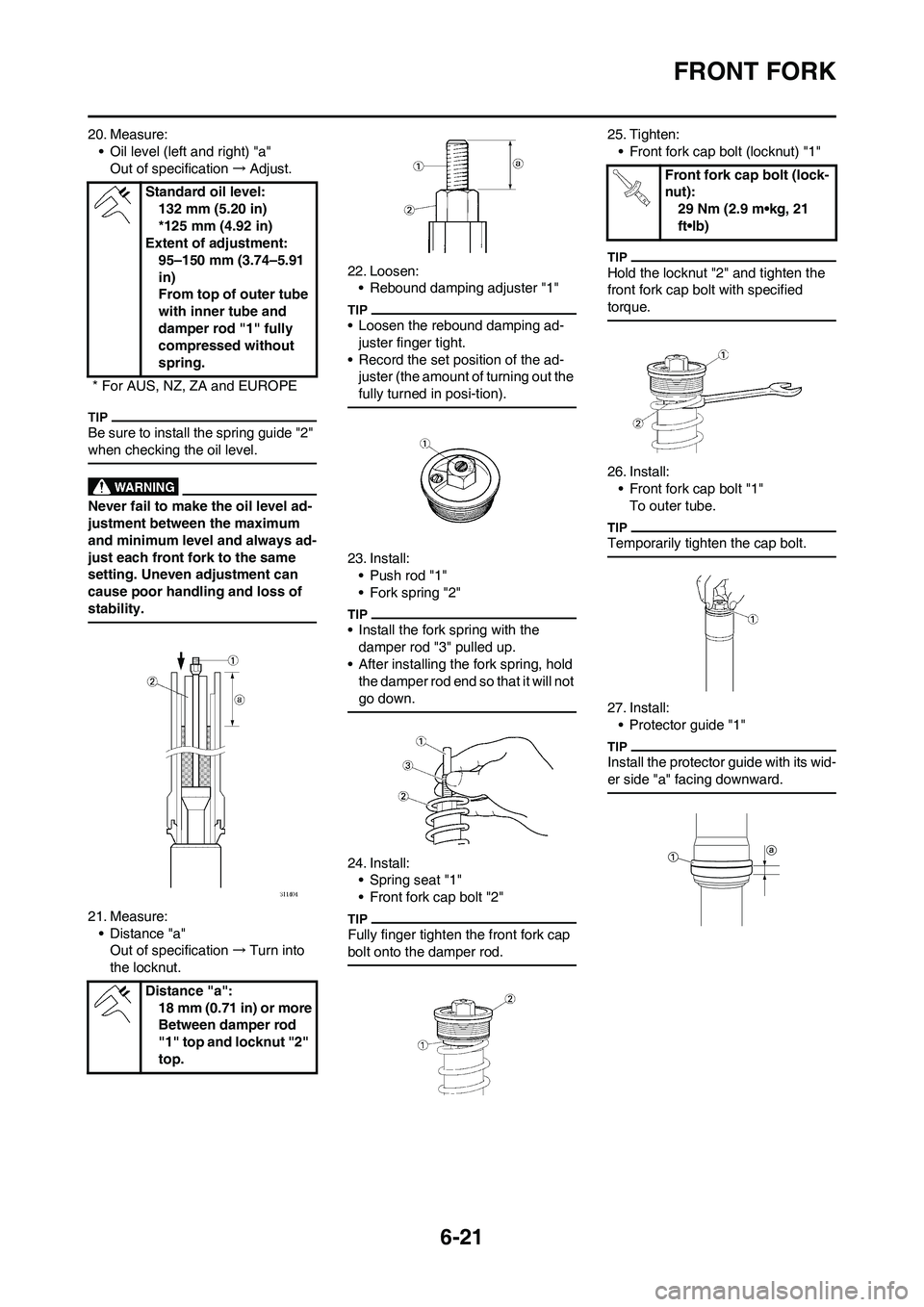 YAMAHA WR 450F 2011  Owners Manual 6-21
FRONT FORK
20. Measure:
• Oil level (left and right) "a" 
Out of specification→Adjust.
Be sure to install the spring guide "2" 
when checking the oil level.
Never fail to make the oil level a