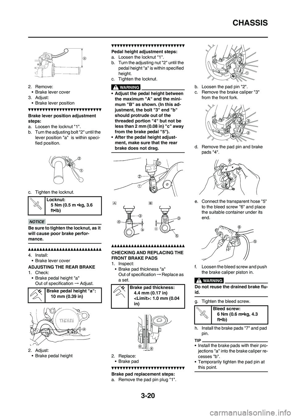 YAMAHA WR 450F 2011  Owners Manual 3-20
CHASSIS
2. Remove:
• Brake lever cover
3. Adjust:
• Brake lever position
Brake lever position adjustment 
steps:
a. Loosen the locknut "1".
b. Turn the adjusting bolt "2" until the 
lever pos