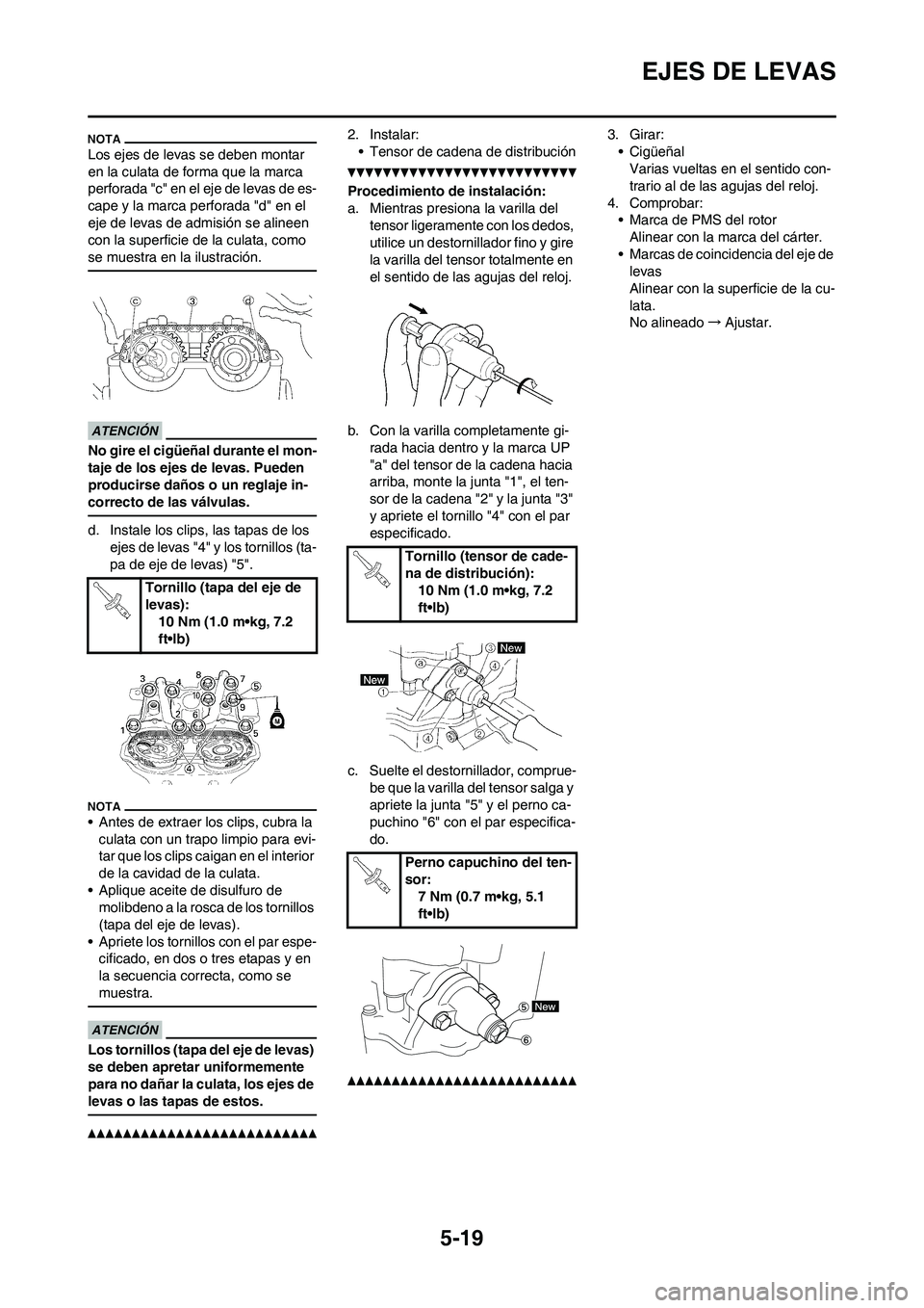 YAMAHA WR 450F 2011  Manuale de Empleo (in Spanish) 5-19
EJES DE LEVAS
Los ejes de levas se deben montar 
en la culata de forma que la marca 
perforada "c" en el eje de levas de es-
cape y la marca perforada "d" en el 
eje de levas de admisión se alin