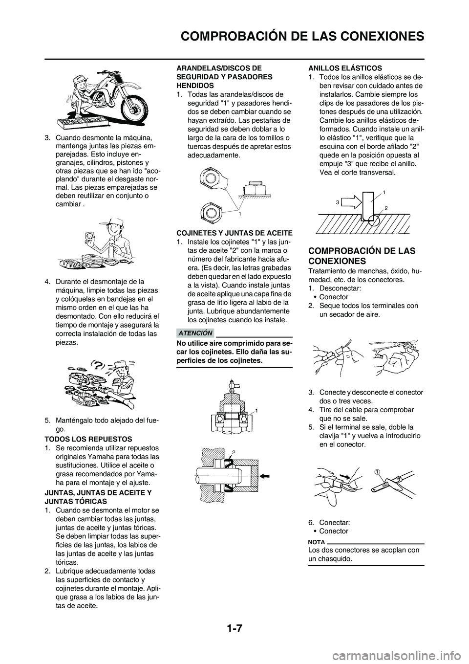 YAMAHA WR 450F 2011  Manuale de Empleo (in Spanish) 
1-7
COMPROBACIÓN DE LAS CONEXIONES
3. Cuando desmonte la máquina, mantenga juntas las piezas em-
parejadas. Esto incluye en-
granajes, cilindros, pistones y 
otras piezas que se han ido "aco-
pland