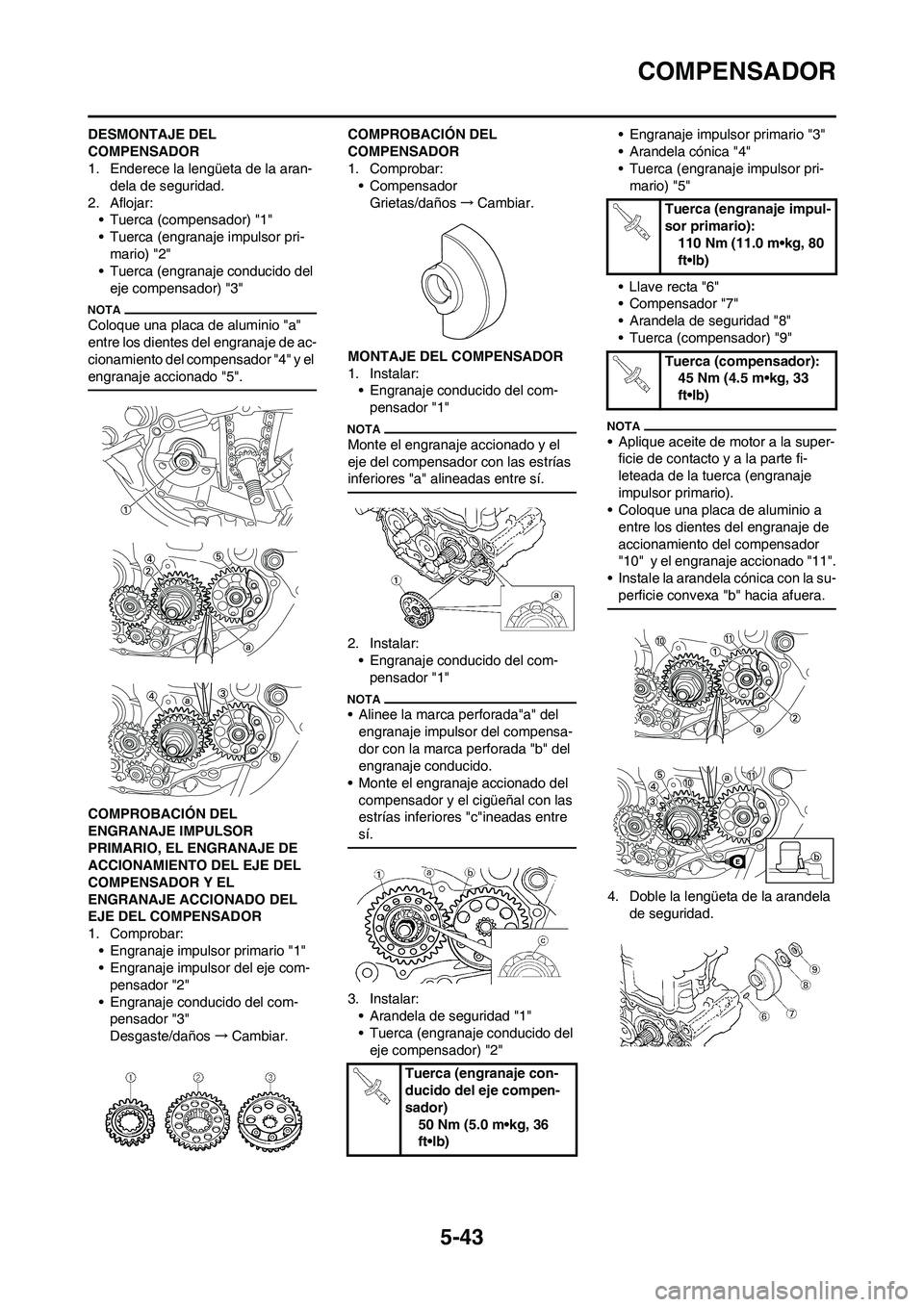 YAMAHA WR 450F 2011  Manuale de Empleo (in Spanish) 5-43
COMPENSADOR
DESMONTAJE DEL 
COMPENSADOR
1. Enderece la lengüeta de la aran-
dela de seguridad.
2. Aflojar:
• Tuerca (compensador) "1"
• Tuerca (engranaje impulsor pri-
mario) "2"
• Tuerca 
