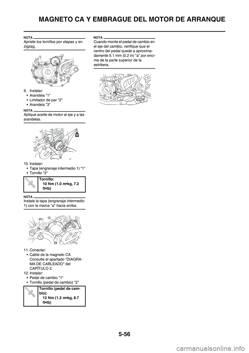 YAMAHA WR 450F 2011  Manuale de Empleo (in Spanish) 5-56
MAGNETO CA Y EMBRAGUE DEL MOTOR DE ARRANQUE
Apriete los tornillos por etapas y en 
zigzag.
9. Instalar:
• Arandela "1"
• Limitador de par "2"
• Arandela "3"
Aplique aceite de motor al eje y