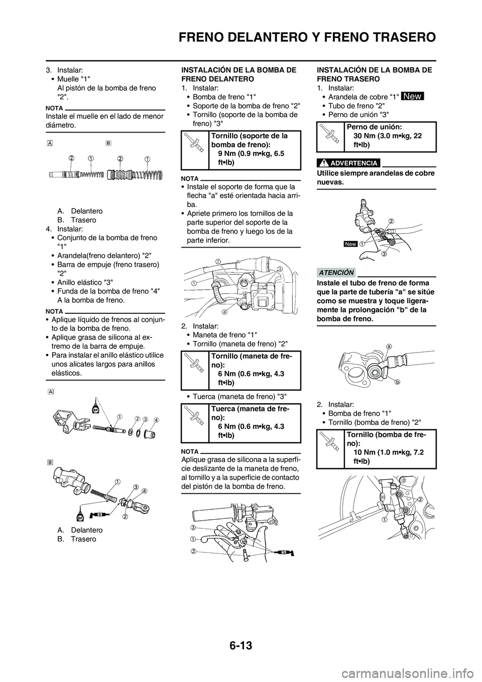 YAMAHA WR 450F 2011  Manuale de Empleo (in Spanish) 6-13
FRENO DELANTERO Y FRENO TRASERO
3. Instalar:
• Muelle "1"
Al pistón de la bomba de freno 
"2".
Instale el muelle en el lado de menor 
diámetro.
A. Delantero
B. Trasero
4. Instalar:
• Conjun