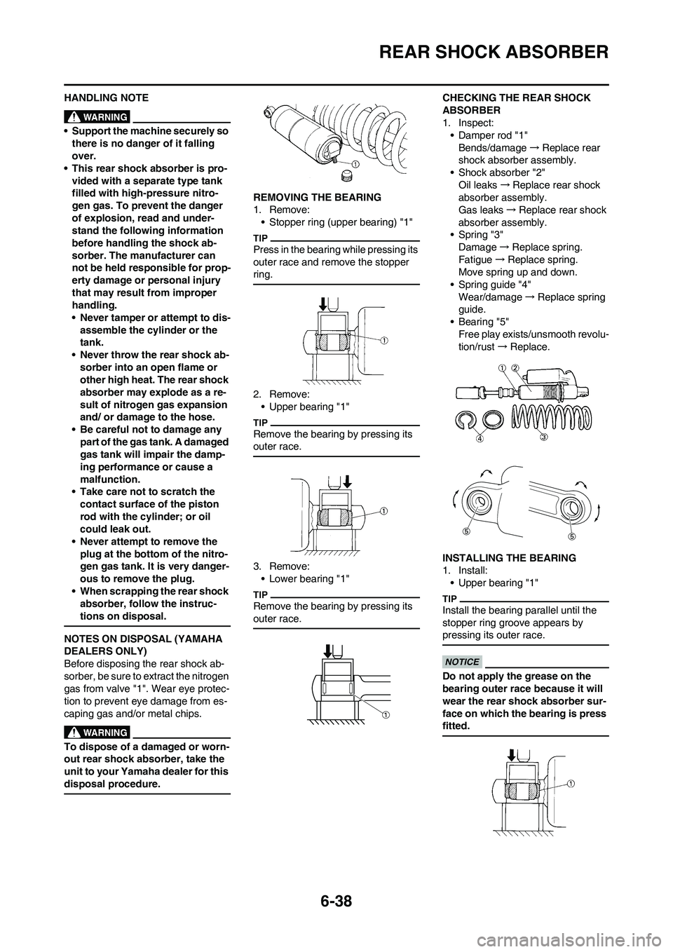 YAMAHA WR 450F 2010  Owners Manual 6-38
REAR SHOCK ABSORBER
HANDLING NOTE
• Support the machine securely so 
there is no danger of it falling 
over.
• This rear shock absorber is pro-
vided with a separate type tank 
filled with hi