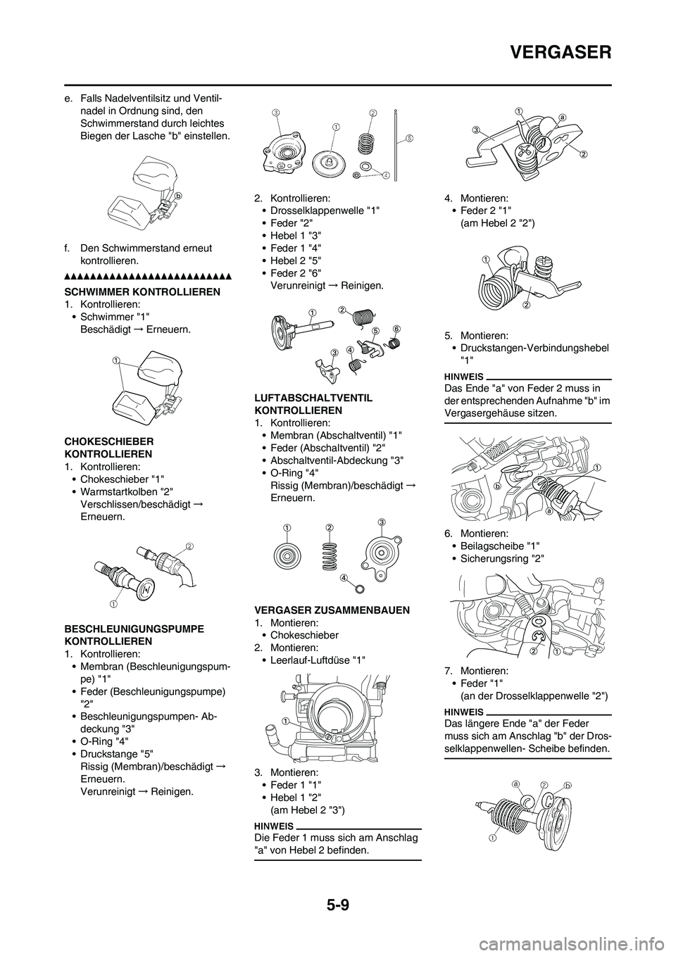 YAMAHA WR 450F 2010 Betriebsanleitungen (in German) 5-9
VERGASER
e. Falls Nadelventilsitz und Ventil-
nadel in Ordnung sind, den
Schwimmerstand durch leichtes
Biegen der Lasche "b" einstellen.
f. Den Schwimmerstand erneut
kontrollieren.
SCHWIMMER KO YAMAHA WR 450F 2010 Betriebsanleitungen (in German) 5-9
VERGASER
e. Falls Nadelventilsitz und Ventil-
nadel in Ordnung sind, den
Schwimmerstand durch leichtes
Biegen der Lasche "b" einstellen.
f. Den Schwimmerstand erneut
kontrollieren.
SCHWIMMER KO