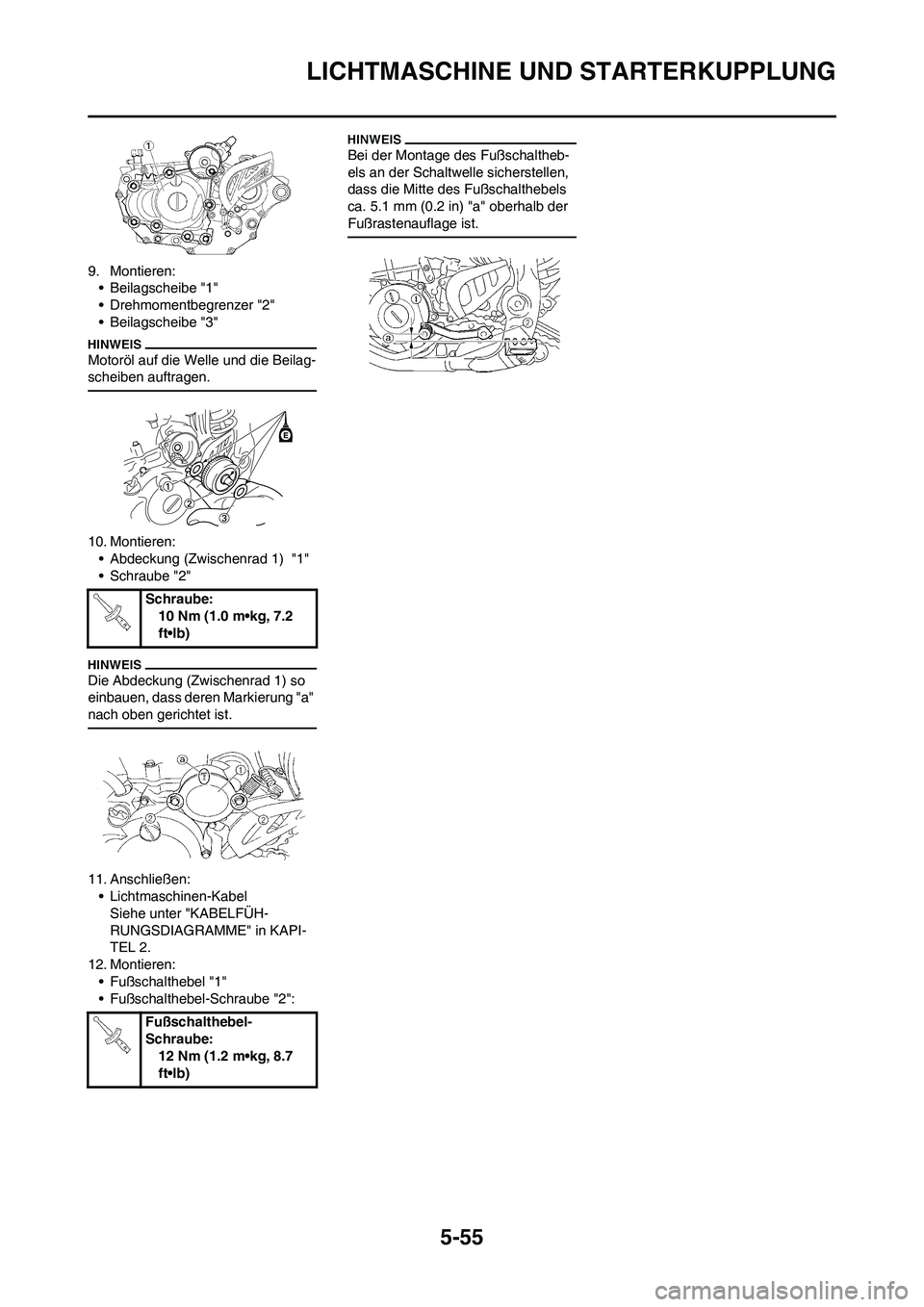 YAMAHA WR 450F 2010  Betriebsanleitungen (in German) 5-55
LICHTMASCHINE UND STARTERKUPPLUNG
9. Montieren:
• Beilagscheibe "1"
• Drehmomentbegrenzer "2"
• Beilagscheibe "3"
Motoröl auf die Welle und die Beilag-
scheiben auftragen.
10. Montieren:
