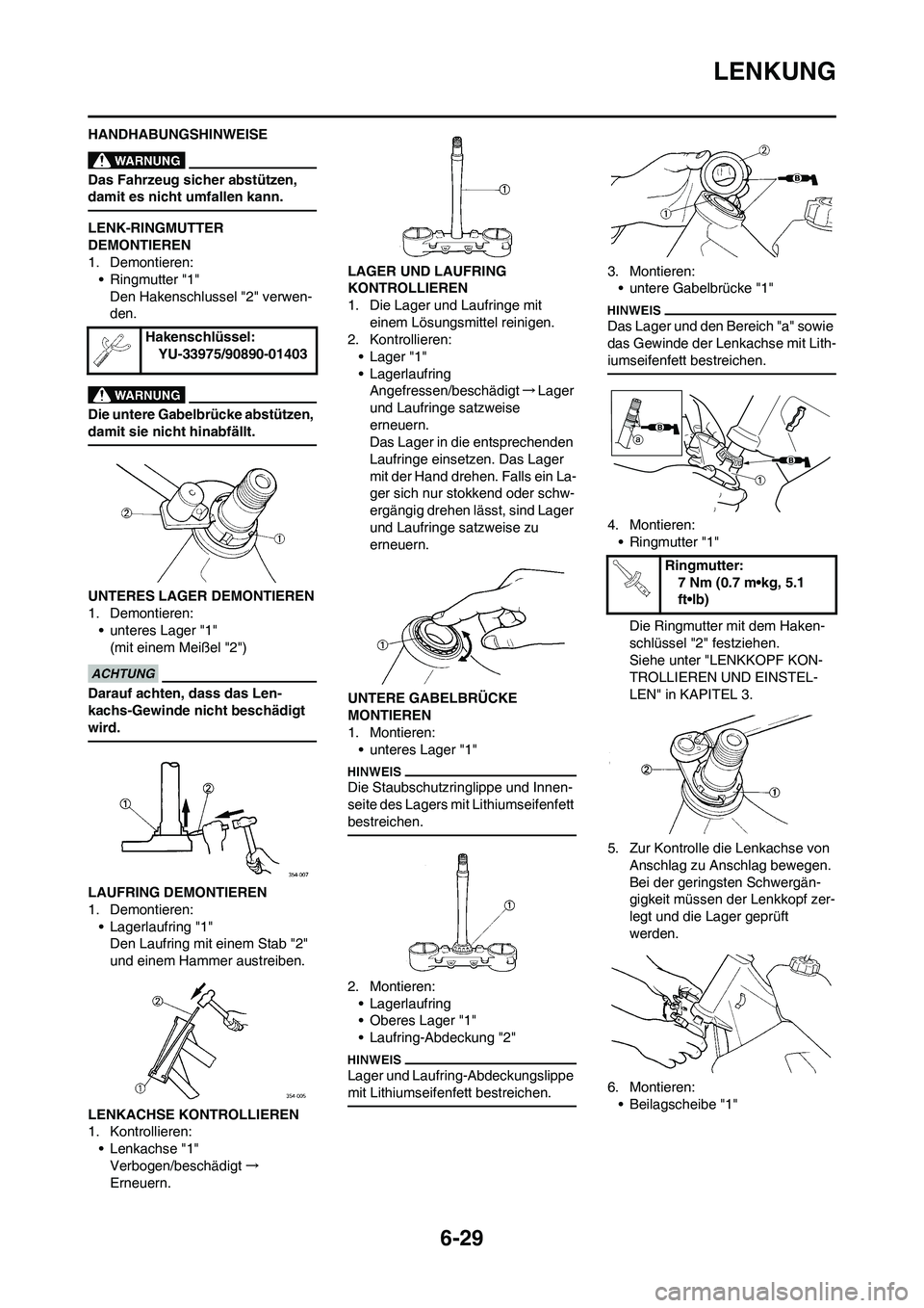 YAMAHA WR 450F 2010  Betriebsanleitungen (in German) 6-29
LENKUNG
HANDHABUNGSHINWEISE
Das Fahrzeug sicher abstützen, 
damit es nicht umfallen kann.
LENK-RINGMUTTER 
DEMONTIEREN
1. Demontieren:
• Ringmutter "1"
Den Hakenschlussel "2" verwen-
den.
Die 