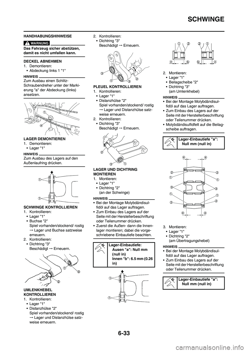 YAMAHA WR 450F 2010  Betriebsanleitungen (in German) 6-33
SCHWINGE
HANDHABUNGSHINWEISE
Das Fahrzeug sicher abstützen, 
damit es nicht umfallen kann.
DECKEL ABNEHMEN
1. Demontieren:
• Abdeckung links 1 "1"
Zum Ausbau einen Schlitz-
Schraubendreher unt