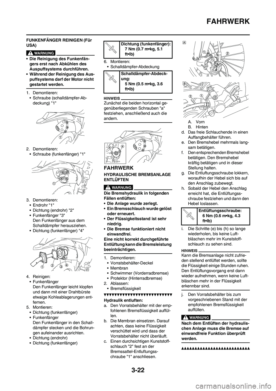 YAMAHA WR 450F 2010 Betriebsanleitungen (in German) 3-22
FAHRWERK
FUNKENFÄNGER REINIGEN (Für
USA)
• Die Reinigung des Funkenfän-
gers erst nach Abkühlen des
Auspuffsystems durchführen.
• Während der Reinigung des Aus-
puffsystems darf der M YAMAHA WR 450F 2010 Betriebsanleitungen (in German) 3-22
FAHRWERK
FUNKENFÄNGER REINIGEN (Für
USA)
• Die Reinigung des Funkenfän-
gers erst nach Abkühlen des
Auspuffsystems durchführen.
• Während der Reinigung des Aus-
puffsystems darf der M