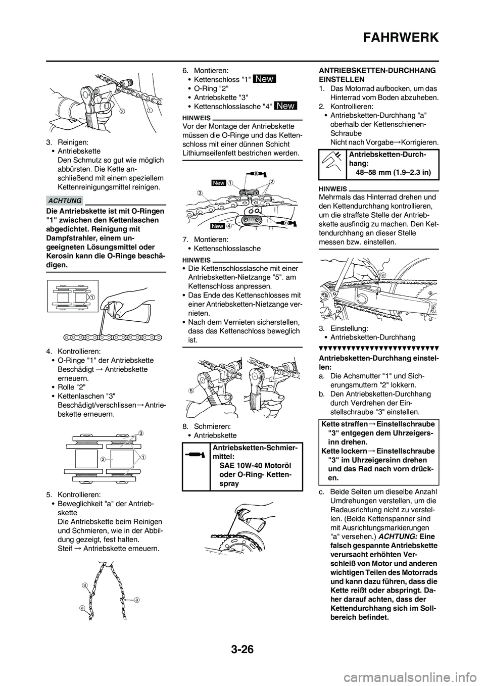 YAMAHA WR 450F 2010 Betriebsanleitungen (in German) 3-26
FAHRWERK
3. Reinigen:
• Antriebskette
Den Schmutz so gut wie möglich
abbürsten. Die Kette an-
schließend mit einem speziellem
Kettenreinigungsmittel reinigen.
Die Antriebskette ist mit O-R YAMAHA WR 450F 2010 Betriebsanleitungen (in German) 3-26
FAHRWERK
3. Reinigen:
• Antriebskette
Den Schmutz so gut wie möglich
abbürsten. Die Kette an-
schließend mit einem speziellem
Kettenreinigungsmittel reinigen.
Die Antriebskette ist mit O-R