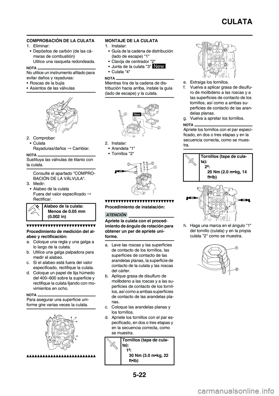 YAMAHA WR 450F 2010  Manuale de Empleo (in Spanish) 5-22
CULATA
COMPROBACIÓN DE LA CULATA
1. Eliminar:
• Depósitos de carbón (de las cá-
maras de combustión)
Utilice una rasqueta redondeada.
No utilice un instrumento afilado para 
evitar daños 