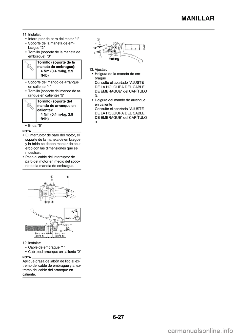YAMAHA WR 450F 2010  Manuale de Empleo (in Spanish) 6-27
MANILLAR
11. Instalar:
• Interruptor de paro del motor "1"
• Soporte de la maneta de em-
brague "2"
• Tornillo (soporte de la maneta de 
embrague) "3" 
• Soporte del mando de arranque 
en