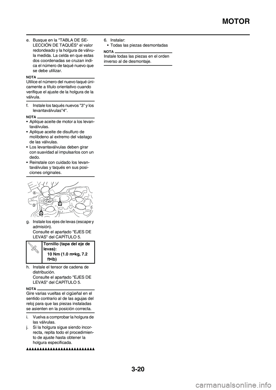 YAMAHA WR 450F 2010 Manuale de Empleo (in Spanish) 3-20
MOTOR
e. Busque en la "TABLA DE SE-
LECCIÓN DE TAQUÉS" el valor
redondeado y la holgura de válvu-
la medida. La celda en que estas
dos coordenadas se cruzan indi-
ca el número de taqué nue YAMAHA WR 450F 2010 Manuale de Empleo (in Spanish) 3-20
MOTOR
e. Busque en la "TABLA DE SE-
LECCIÓN DE TAQUÉS" el valor
redondeado y la holgura de válvu-
la medida. La celda en que estas
dos coordenadas se cruzan indi-
ca el número de taqué nue