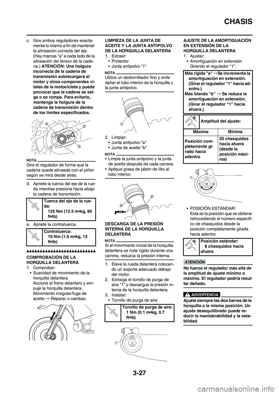 YAMAHA WR 450F 2010  Manuale de Empleo (in Spanish) 3-27
CHASIS
c. Gire ambos reguladores exacta-
mente lo mismo a fin de mantener 
la alineación correcta del eje. 
(Hay marcas "a" a cada lado de la 
alineación del tensor de la cade-
na.) ATENCIÓN: 