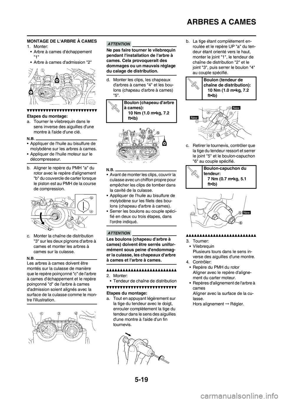YAMAHA WR 450F 2010  Notices Demploi (in French) 5-19
ARBRES A CAMES
MONTAGE DE LARBRE À CAMES
1. Monter:
• Arbre à cames déchappement 
"1"
• Arbre à cames dadmission "2"
Etapes du montage:
a. Tourner le vilebrequin dans le 
sens inverse 