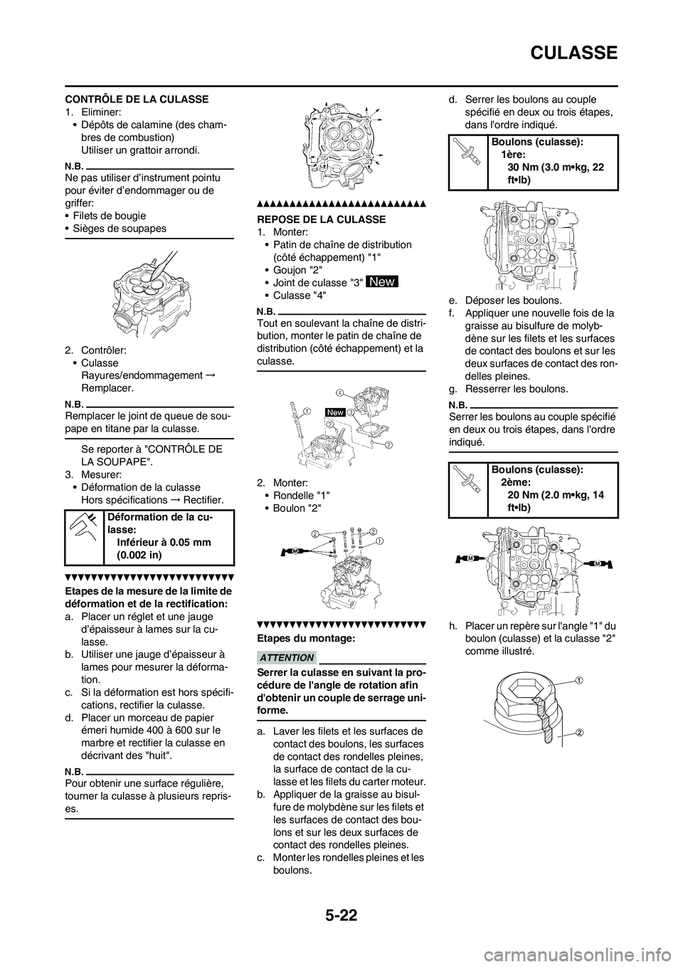 YAMAHA WR 450F 2010  Notices Demploi (in French) 5-22
CULASSE
CONTRÔLE DE LA CULASSE
1. Eliminer:
• Dépôts de calamine (des cham-
bres de combustion)
Utiliser un grattoir arrondi.
Ne pas utiliser d’instrument pointu 
pour éviter d’endommag