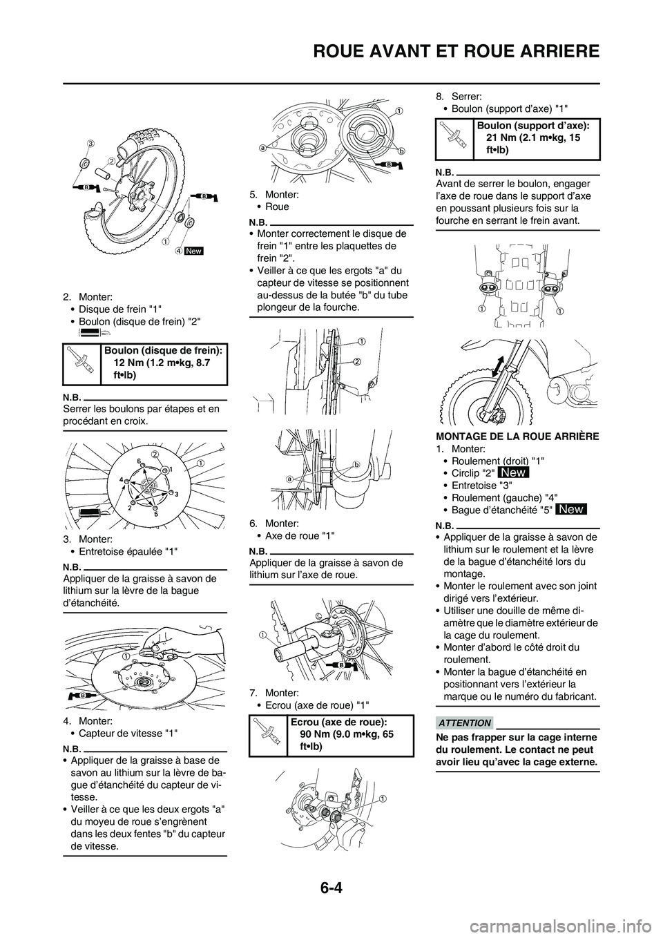 YAMAHA WR 450F 2010  Notices Demploi (in French) 6-4
ROUE AVANT ET ROUE ARRIERE
2. Monter:
• Disque de frein "1"
• Boulon (disque de frein) "2" 
Serrer les boulons par étapes et en 
procédant en croix.
3. Monter:
• Entretoise épaulée "1"
A