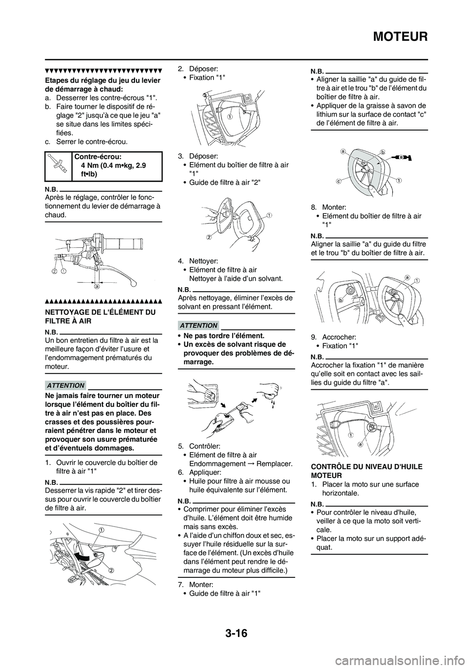 YAMAHA WR 450F 2010  Notices Demploi (in French) 3-16
MOTEUR
Etapes du réglage du jeu du levier 
de démarrage à chaud:
a. Desserrer les contre-écrous "1".
b. Faire tourner le dispositif de ré-
glage "2" jusqu’à ce que le jeu "a" 
se situe da