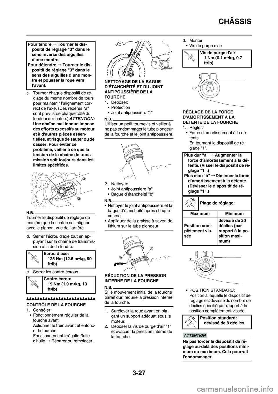 YAMAHA WR 450F 2010  Notices Demploi (in French) 3-27
CHÂSSIS
c. Tourner chaque dispositif de ré-
glage du même nombre de tours 
pour maintenir l’alignement cor-
rect de l’axe. (Des repères "a" 
sont prévus de chaque côté du 
tendeur de c