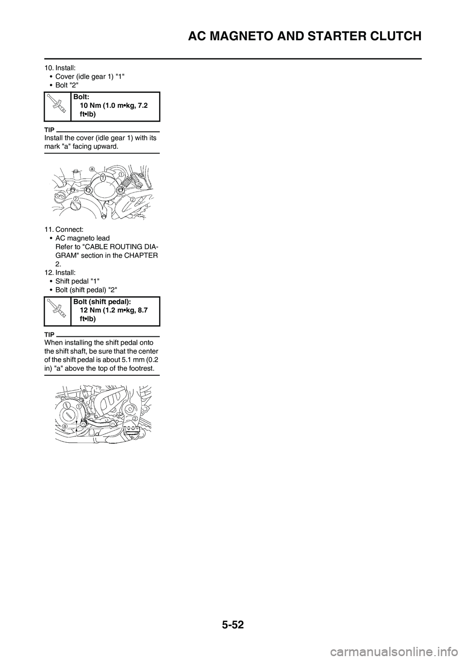 YAMAHA WR 450F 2009  Owners Manual 5-52
AC MAGNETO AND STARTER CLUTCH
10. Install:
• Cover (idle gear 1) "1"
•Bolt "2"
Install the cover (idle gear 1) with its 
mark "a" facing upward.
11. Connect:
• AC magneto lead
Refer to "CAB