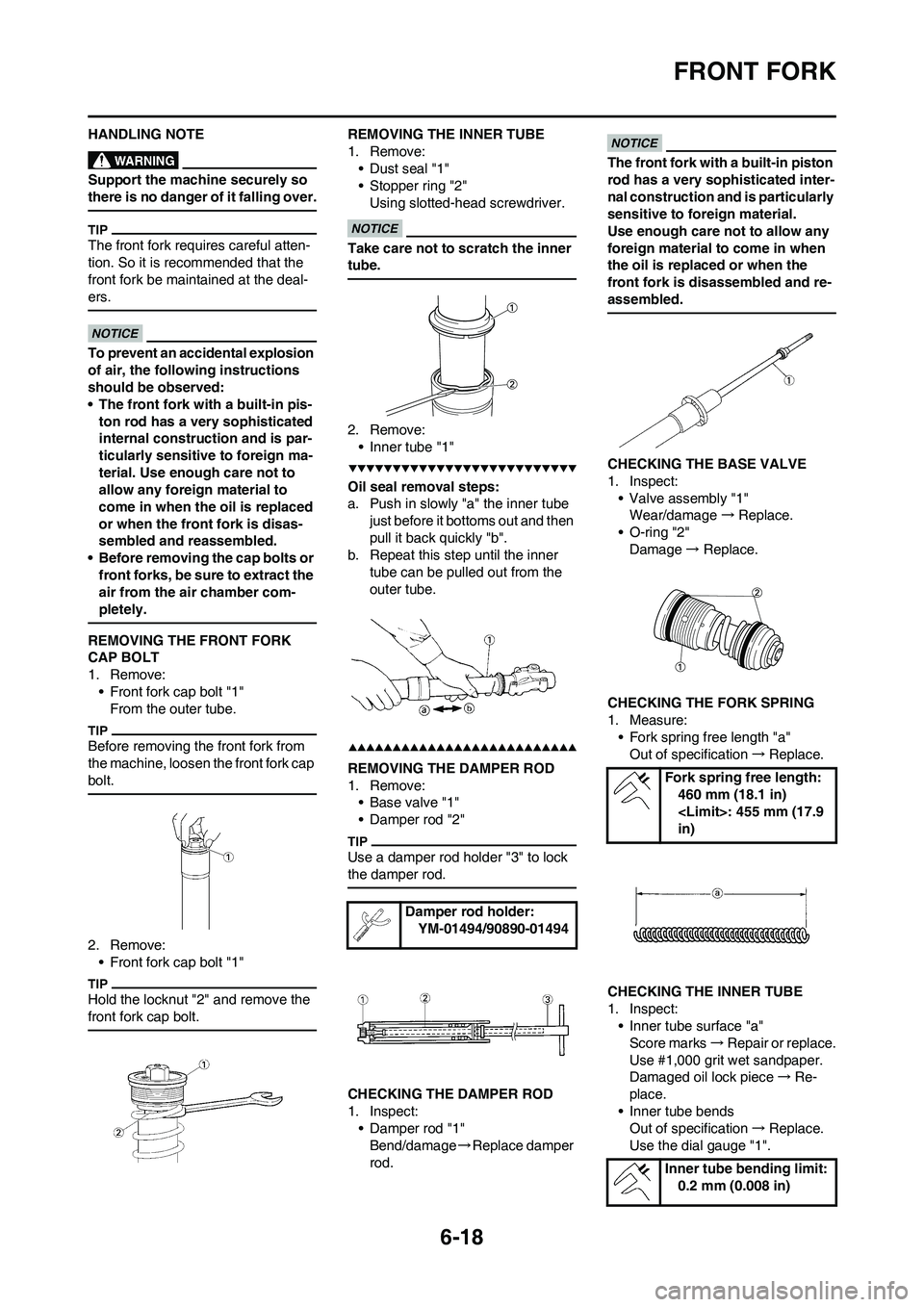 YAMAHA WR 450F 2009 Owners Manual 6-18
FRONT FORK
HANDLING NOTE
Support the machine securely so
there is no danger of it falling over.
The front fork requires careful atten-
tion. So it is recommended that the
front fork be maintain YAMAHA WR 450F 2009 Owners Manual 6-18
FRONT FORK
HANDLING NOTE
Support the machine securely so
there is no danger of it falling over.
The front fork requires careful atten-
tion. So it is recommended that the
front fork be maintain