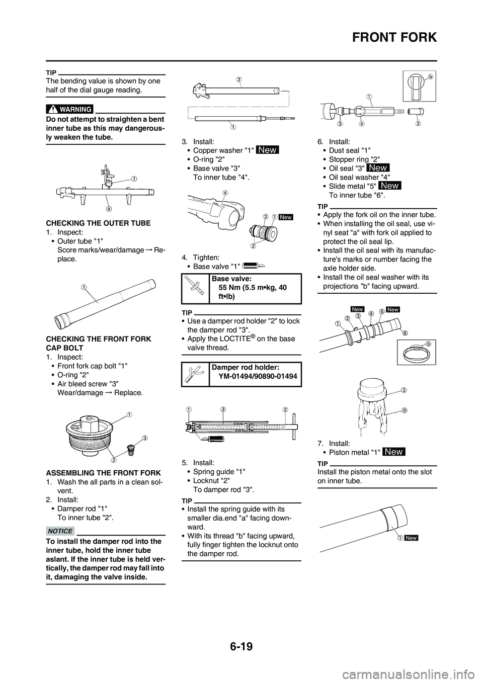 YAMAHA WR 450F 2009 Owners Manual 6-19
FRONT FORK
The bending value is shown by one
half of the dial gauge reading.
Do not attempt to straighten a bent
inner tube as this may dangerous-
ly weaken the tube.
CHECKING THE OUTER TUBE
1. YAMAHA WR 450F 2009 Owners Manual 6-19
FRONT FORK
The bending value is shown by one
half of the dial gauge reading.
Do not attempt to straighten a bent
inner tube as this may dangerous-
ly weaken the tube.
CHECKING THE OUTER TUBE
1.