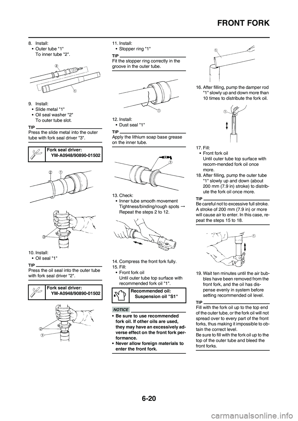 YAMAHA WR 450F 2009 Owners Manual 6-20
FRONT FORK
8. Install:
• Outer tube "1"
To inner tube "2".
9. Install:
• Slide metal "1"
• Oil seal washer "2"
To outer tube slot.
Press the slide metal into the outer
tube with fork seal YAMAHA WR 450F 2009 Owners Manual 6-20
FRONT FORK
8. Install:
• Outer tube "1"
To inner tube "2".
9. Install:
• Slide metal "1"
• Oil seal washer "2"
To outer tube slot.
Press the slide metal into the outer
tube with fork seal