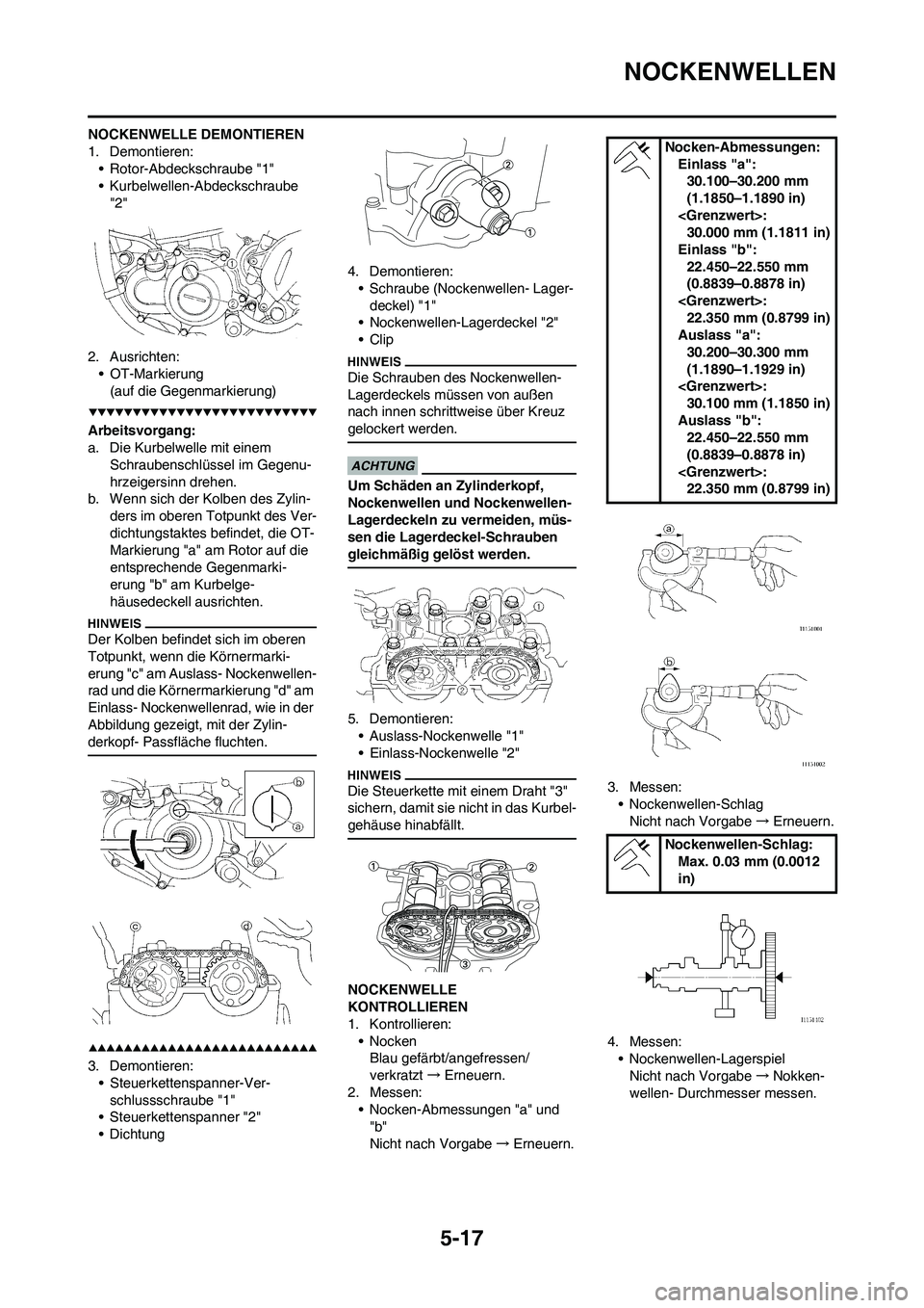 YAMAHA WR 450F 2009  Betriebsanleitungen (in German) 5-17
NOCKENWELLEN
NOCKENWELLE DEMONTIEREN
1. Demontieren:
• Rotor-Abdeckschraube "1"
• Kurbelwellen-Abdeckschraube 
"2"
2. Ausrichten:
• OT-Markierung
(auf die Gegenmarkierung)
Arbeitsvorgang:
a