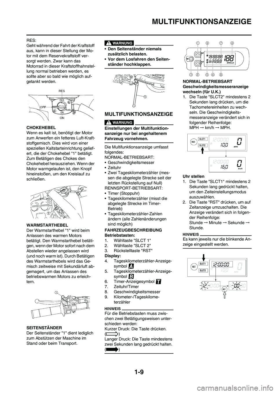 YAMAHA WR 450F 2009 Betriebsanleitungen (in German) 1-9
MULTIFUNKTIONSANZEIGE
RES:
Geht während der Fahrt der Kraftstoff
aus, kann in dieser Stellung der Mo-
tor mit dem Reservekraftstoff ver-
sorgt werden. Zwar kann das
Motorrad in dieser Kraftstof YAMAHA WR 450F 2009 Betriebsanleitungen (in German) 1-9
MULTIFUNKTIONSANZEIGE
RES:
Geht während der Fahrt der Kraftstoff
aus, kann in dieser Stellung der Mo-
tor mit dem Reservekraftstoff ver-
sorgt werden. Zwar kann das
Motorrad in dieser Kraftstof