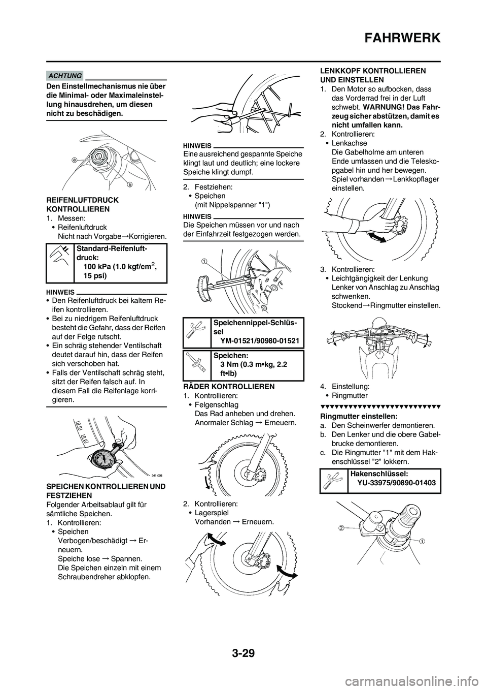 YAMAHA WR 450F 2009 Betriebsanleitungen (in German) 3-29
FAHRWERK
Den Einstellmechanismus nie über
die Minimal- oder Maximaleinstel-
lung hinausdrehen, um diesen
nicht zu beschädigen.
REIFENLUFTDRUCK
KONTROLLIEREN
1. Messen:
• Reifenluftdruck
Ni YAMAHA WR 450F 2009 Betriebsanleitungen (in German) 3-29
FAHRWERK
Den Einstellmechanismus nie über
die Minimal- oder Maximaleinstel-
lung hinausdrehen, um diesen
nicht zu beschädigen.
REIFENLUFTDRUCK
KONTROLLIEREN
1. Messen:
• Reifenluftdruck
Ni