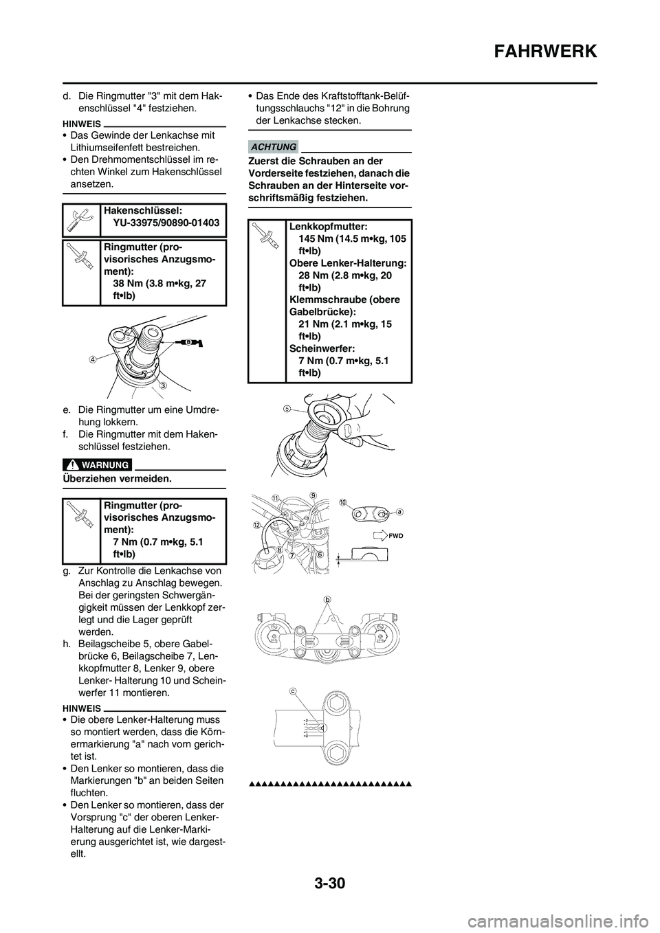 YAMAHA WR 450F 2009 Betriebsanleitungen (in German) 3-30
FAHRWERK
d. Die Ringmutter "3" mit dem Hak-
enschlüssel "4" festziehen.
• Das Gewinde der Lenkachse mit
Lithiumseifenfett bestreichen.
• Den Drehmomentschlüssel im re-
chten Winkel zum Hak YAMAHA WR 450F 2009 Betriebsanleitungen (in German) 3-30
FAHRWERK
d. Die Ringmutter "3" mit dem Hak-
enschlüssel "4" festziehen.
• Das Gewinde der Lenkachse mit
Lithiumseifenfett bestreichen.
• Den Drehmomentschlüssel im re-
chten Winkel zum Hak