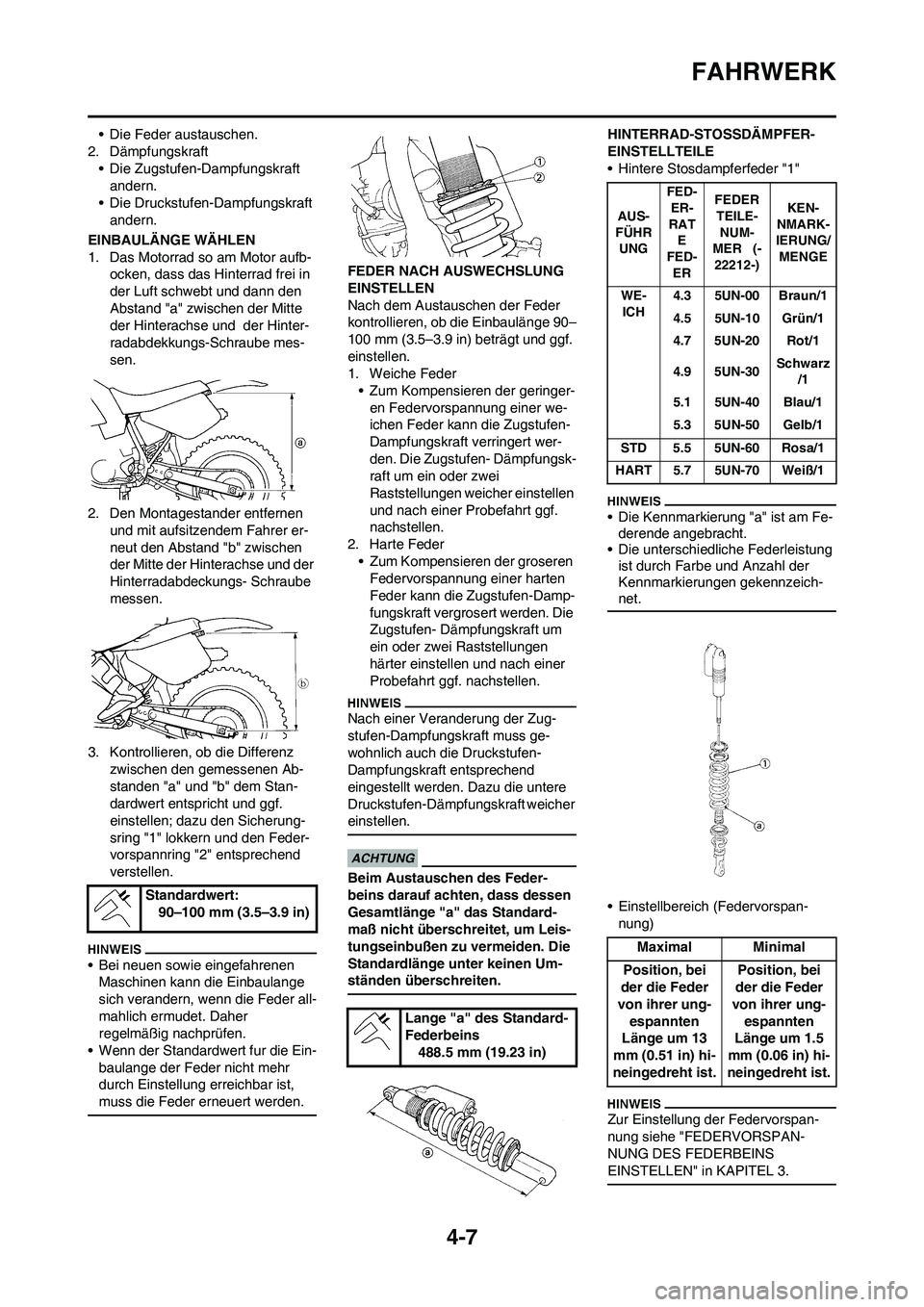 YAMAHA WR 450F 2009  Betriebsanleitungen (in German) 4-7
FAHRWERK
• Die Feder austauschen.
2. Dämpfungskraft
• Die Zugstufen-Dampfungskraft 
andern.
• Die Druckstufen-Dampfungskraft 
andern.
EINBAULÄNGE WÄHLEN
1. Das Motorrad so am Motor aufb-
