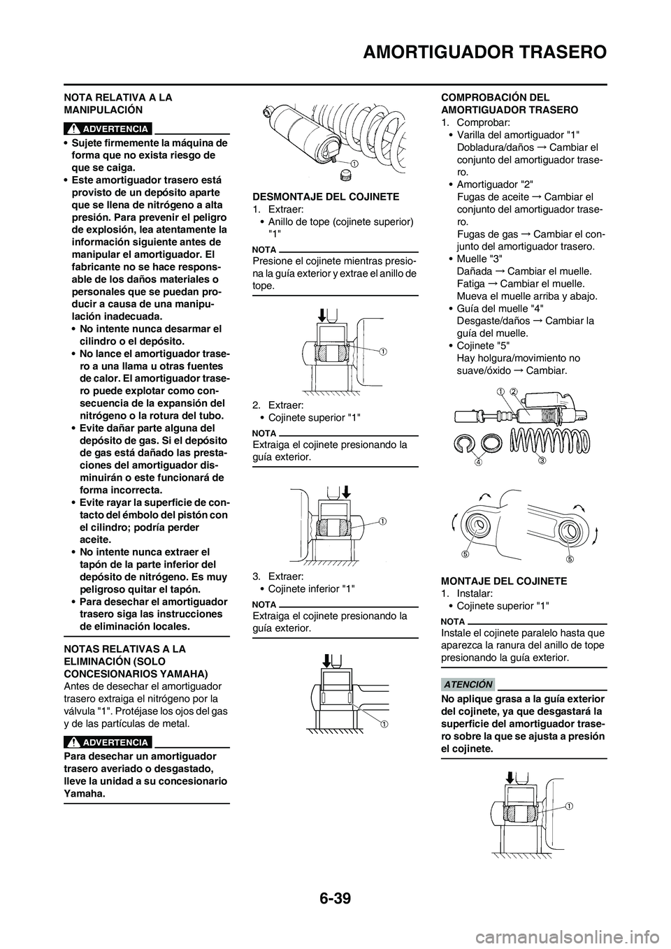YAMAHA WR 450F 2009 Manuale de Empleo (in Spanish) 6-39
AMORTIGUADOR TRASERO
NOTA RELATIVA A LA
MANIPULACIÓN
• Sujete firmemente la máquina de
forma que no exista riesgo de
que se caiga.
• Este amortiguador trasero está
provisto de un depó YAMAHA WR 450F 2009 Manuale de Empleo (in Spanish) 6-39
AMORTIGUADOR TRASERO
NOTA RELATIVA A LA
MANIPULACIÓN
• Sujete firmemente la máquina de
forma que no exista riesgo de
que se caiga.
• Este amortiguador trasero está
provisto de un depó