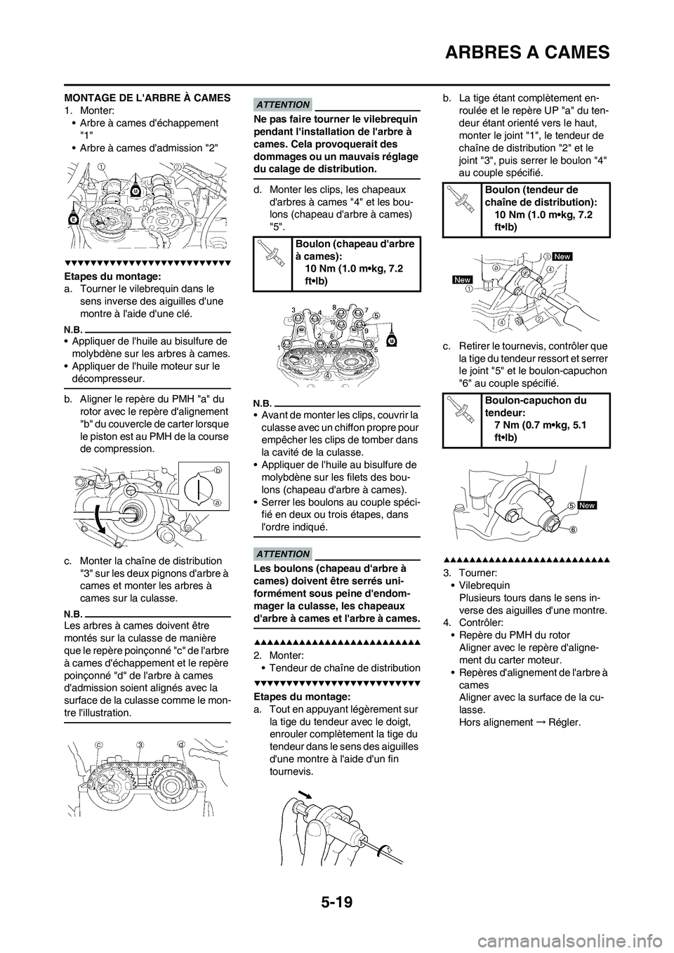 YAMAHA WR 450F 2009  Notices Demploi (in French) 5-19
ARBRES A CAMES
MONTAGE DE LARBRE À CAMES
1. Monter:
• Arbre à cames déchappement 
"1"
• Arbre à cames dadmission "2"
Etapes du montage:
a. Tourner le vilebrequin dans le 
sens inverse 