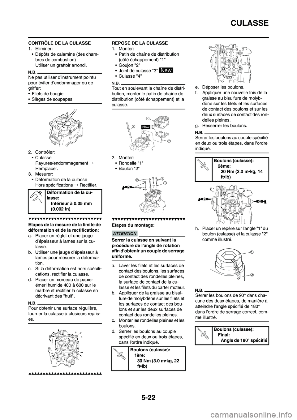 YAMAHA WR 450F 2009  Notices Demploi (in French) 5-22
CULASSE
CONTRÔLE DE LA CULASSE
1. Eliminer:
• Dépôts de calamine (des cham-
bres de combustion)
Utiliser un grattoir arrondi.
Ne pas utiliser d’instrument pointu 
pour éviter d’endommag