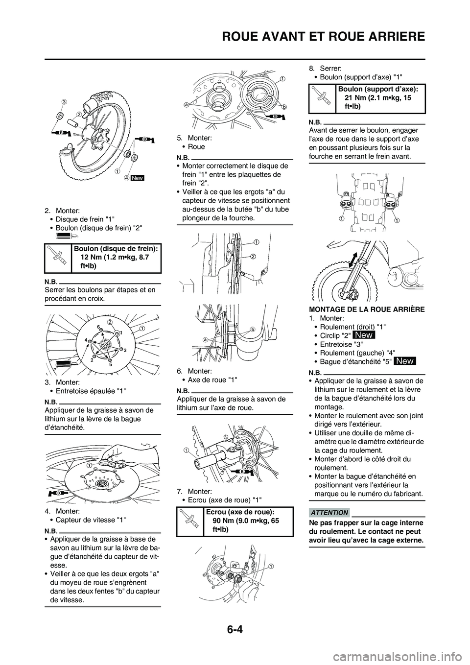 YAMAHA WR 450F 2009  Notices Demploi (in French) 6-4
ROUE AVANT ET ROUE ARRIERE
2. Monter:
• Disque de frein "1"
• Boulon (disque de frein) "2" 
Serrer les boulons par étapes et en 
procédant en croix.
3. Monter:
• Entretoise épaulée "1"
A